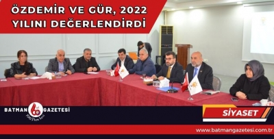 ÖZDEMİR VE GÜR, 2022 YILINI DEĞERLENDİRDİ