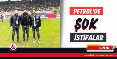 PETROL'DE ŞOK İSTİFALAR!