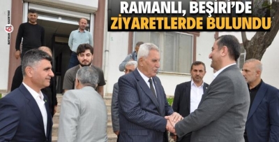 RAMANLI, BEŞİRİ’DE ZİYARETLERDE BULUNDU