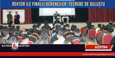 REKTÖR İLE FİNALLİ ÖĞRENCİLER ‘TECRÜBE’DE BULUŞTU