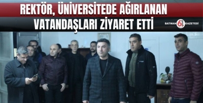 REKTÖR, ÜNİVERSİTEDE AĞIRLANAN VATANDAŞLARI ZİYARET ETTİ