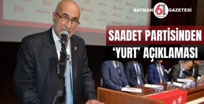 SAADET PARTİSİNDEN ‘YURT’ AÇIKLAMASI