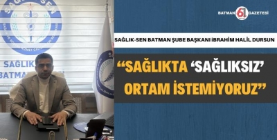 SAĞLIK-SEN BATMAN ŞUBESİ'NDEN AÇIKLAMA