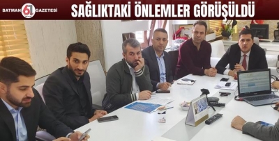 SAĞLIKTAKİ ÖNLEMLER GÖRÜŞÜLDÜ