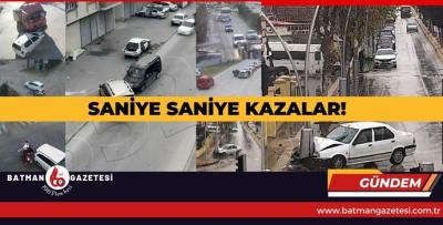 SANİYE SANİYE KAZALAR!