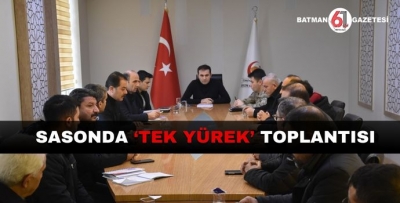 SASONDA ‘TEK YÜREK’ TOPLANTISI