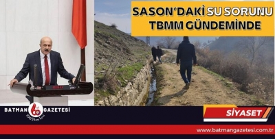 SASON’DAKİ SU SORUNU TBMM GÜNDEMİNDE