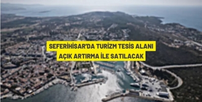 SEFERİHİSAR'DA TURİZM TESİS ALANI SATIŞ İHALESİ