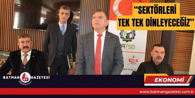 “SEKTÖRLERİ TEK TEK DİNLEYECEĞİZ”