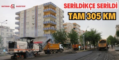 SERİLDİKÇE SERİLDİ, TAM 305 KM…