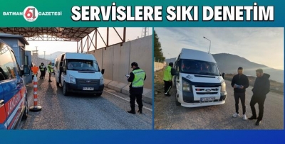 SERVİSLERE SIKI DENETİM