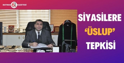 SİYASİLERE ‘ÜSLUP’ TEPKİSİ