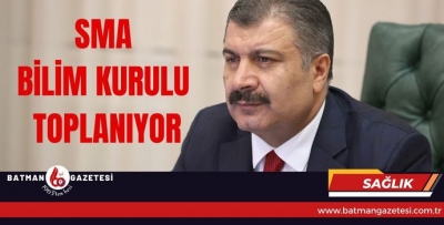 SMA BİLİM KURULU TOPLANIYOR