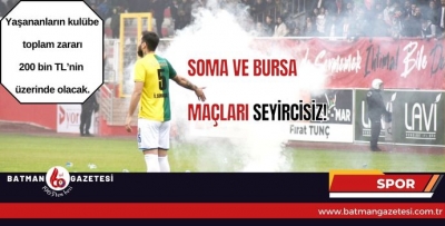 SOMA VE BURSA  MAÇLARI SEYİRCİSİZ!