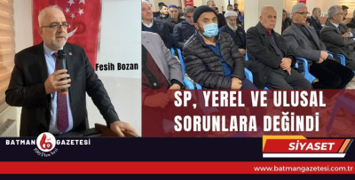 SP, YEREL VE ULUSAL SORUNLARA DEĞİNDİ