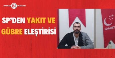 SP’DEN YAKIT VE GÜBRE ELEŞTİRİSİ