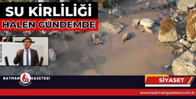 SU KİRLİLİĞİ HALEN GÜNDEMDE