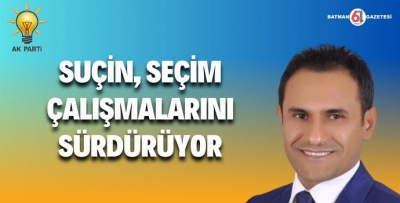 SUÇİN, ÇALIŞMALARINI SÜRDÜRÜYOR       