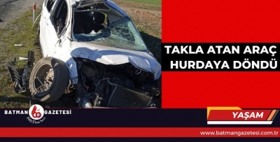 TAKLA ATAN ARAÇ HURDAYA DÖNDÜ