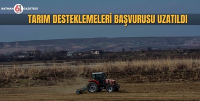 TARIM DESTEKLEMELERİ BAŞVURUSU UZATILDI