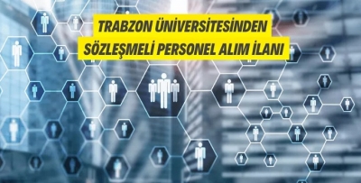 TRABZON ÜNİVERSİTESİNE SÖZLEŞMELİ PERSONEL ALINACAK