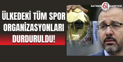 ÜLKEDEKİ TÜM SPOR ORGANİZASYONLARI DURDURULDU!