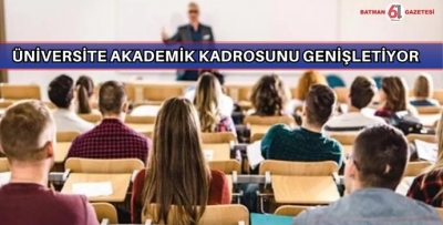 ÜNİVERSİTE AKADEMİK KADROSUNU GENİŞLETİYOR