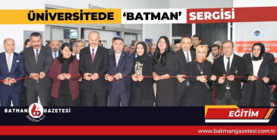 ÜNİVERSİTEDE ‘BATMAN’ SERGİSİ