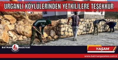 URGANLI KÖYLÜLERİNDEN YETKİLİLERE TEŞEKKÜR