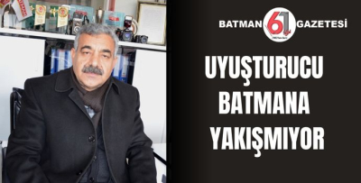 UYUŞTURUCU BATMANA YAKIŞMIYOR