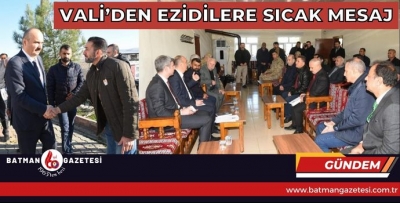 VALİ’DEN EZİDİLERE SICAK MESAJ