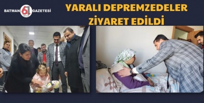 YARALI DEPREMZEDELER ZİYARET EDİLDİ