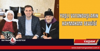 YAŞLI VATANDAŞLARIN KAYMAKAM SEVGİSİ