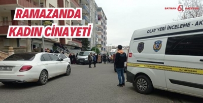 YAZIK OLDU…RAMAZANDA KADIN CİNAYETİ