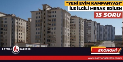 "YENİ EVİM KAMPANYASI" İLE İLGİLİ MERAK EDİLEN 15 SORU