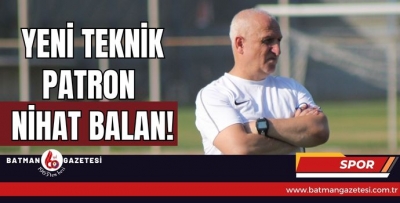 YENİ TEKNİK PATRON NİHAT BALAN!