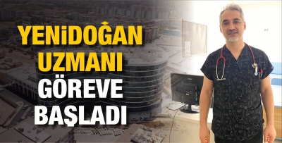 YENİDOĞAN UZMANI GÖREVE BAŞLADI