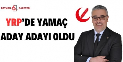 YRP’DE YAMAÇ ADAY ADAYI OLDU